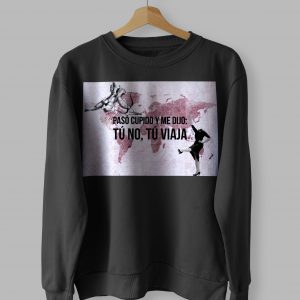 Sudadera Cupido me dijo: tú no, tú viaja