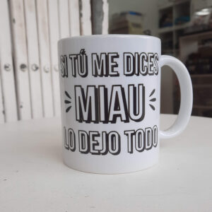 Taza Si tú me dices miau