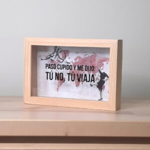 Hucha con texto Pasó cupido y me dijo: tú no, tú viaja